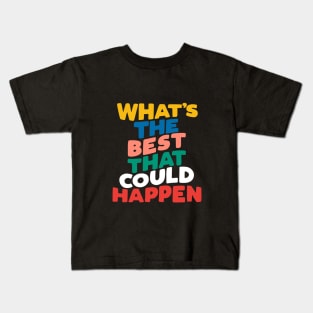 Whats The Best That Could Happen in purple yellow blue peach red Kids T-Shirt